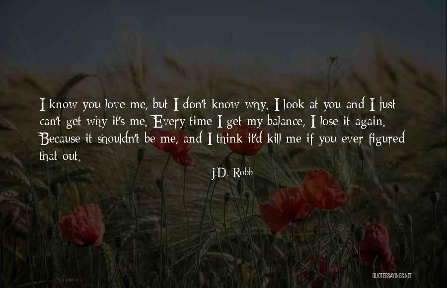 You Shouldn't Love Me Quotes By J.D. Robb You Shouldn't Love Me Quotes By J.D. Robb