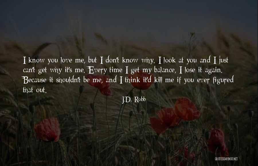 You Shouldn't Love Me Quotes By J.D. Robb