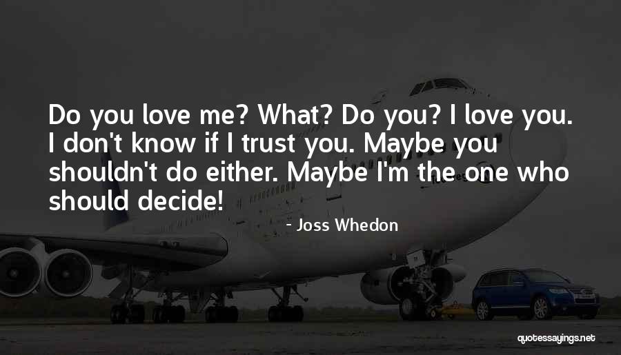 You Shouldn't Love Me Quotes By Joss Whedon You Shouldn't Love Me Quotes By Joss Whedon