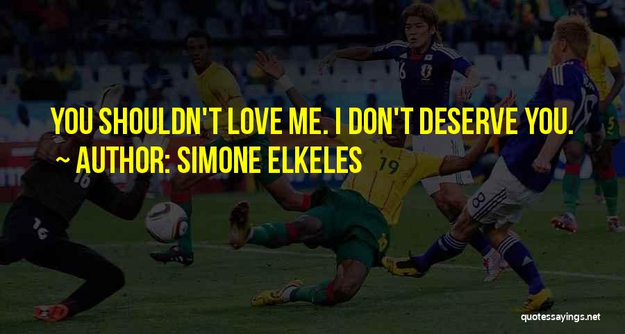 You Shouldn't Love Me Quotes By Simone Elkeles