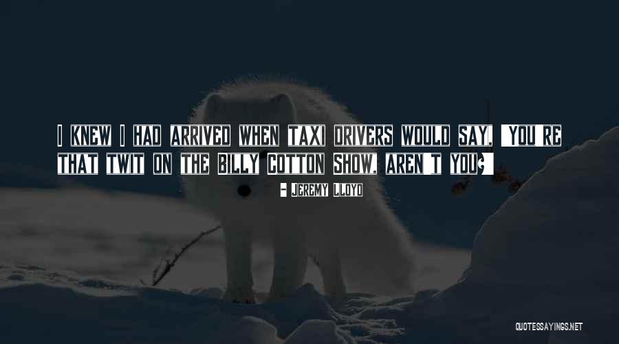 You Show Quotes By Jeremy Lloyd You Show Quotes By Jeremy Lloyd