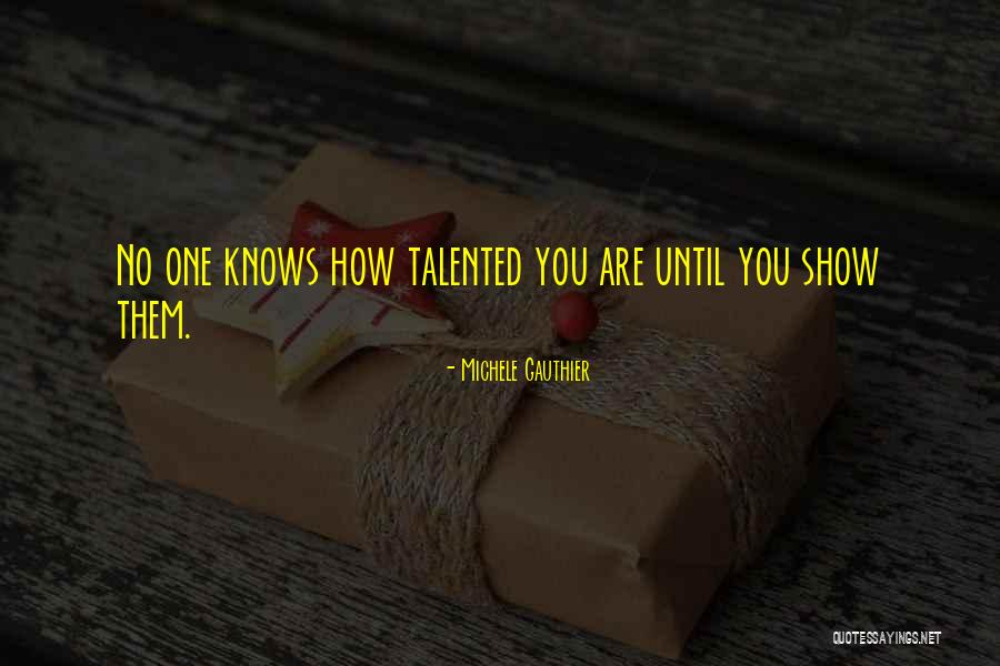 You Show Quotes By Michele Gauthier You Show Quotes By Michele Gauthier