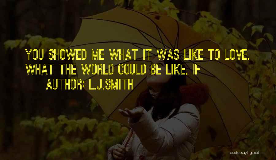 You Showed Me Love Quotes By L.J.Smith