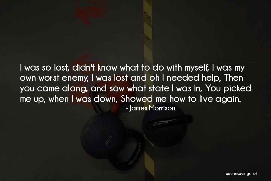 You Showed Me You I Needed That Quotes By James Morrison You Showed Me You I Needed That Quotes By James Morrison