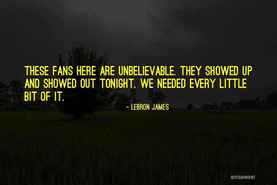 You Showed Me You I Needed That Quotes By LeBron James You Showed Me You I Needed That Quotes By LeBron James