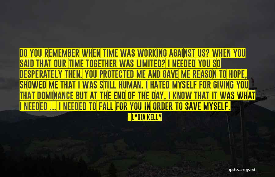 You Showed Me You I Needed That Quotes By Lydia Kelly You Showed Me You I Needed That Quotes By Lydia Kelly