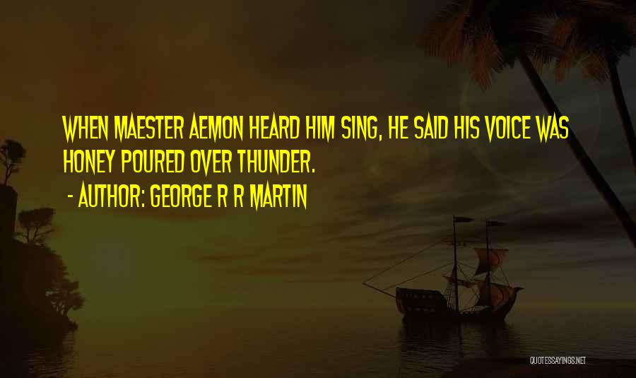 You Sing Very Well Quotes By George R R Martin