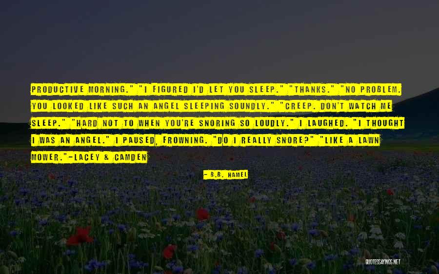 You Sleep Soundly Quotes By B.B. Hamel You Sleep Soundly Quotes By B.B. Hamel