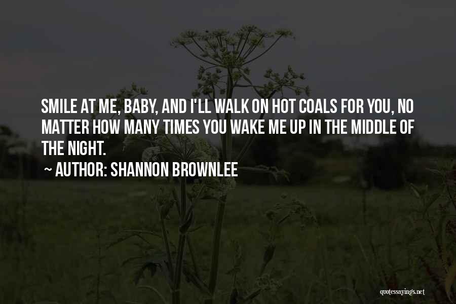 You Smile At Me Quotes By Shannon Brownlee