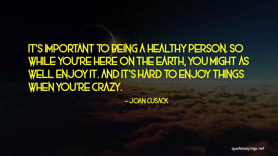 You So Crazy Quotes By Joan Cusack You So Crazy Quotes By Joan Cusack