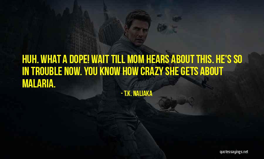 You So Crazy Quotes By T.K. Naliaka You So Crazy Quotes By T.K. Naliaka
