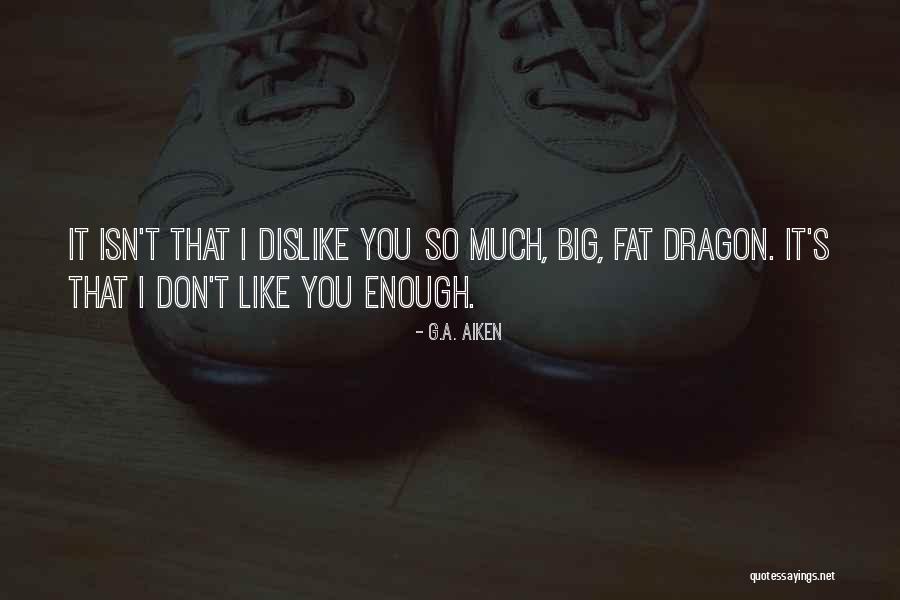 You So Fat Quotes By G.A. Aiken You So Fat Quotes By G.A. Aiken