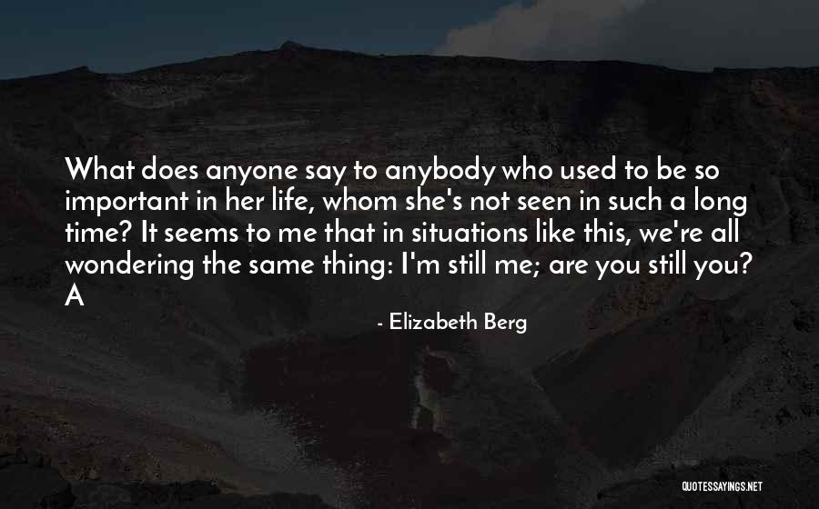 You So Important Me Quotes By Elizabeth Berg You So Important Me Quotes By Elizabeth Berg
