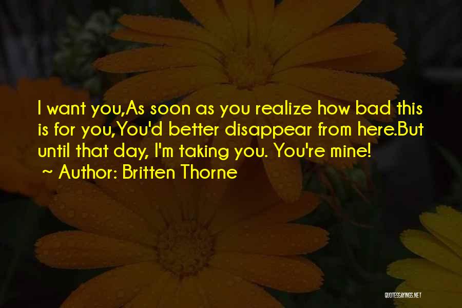 You Soon Realize Quotes By Britten Thorne