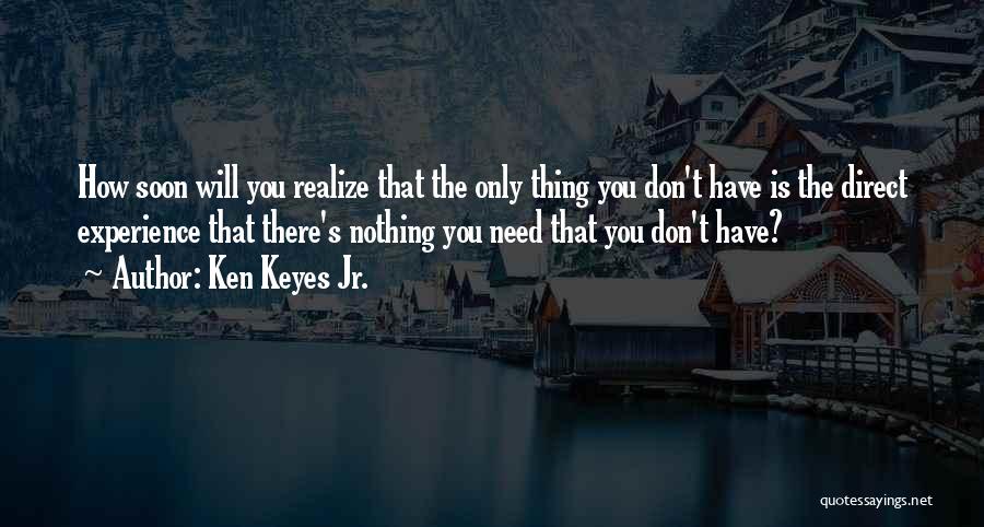 You Soon Realize Quotes By Ken Keyes Jr.