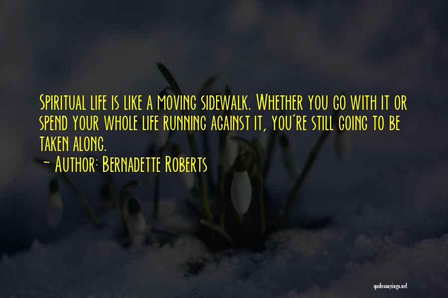 You Spend Your Whole Life Quotes By Bernadette Roberts