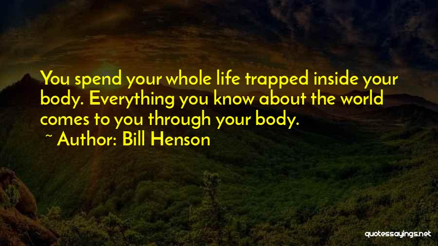 You Spend Your Whole Life Quotes By Bill Henson