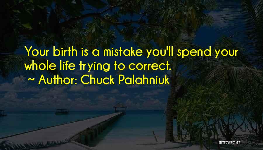 You Spend Your Whole Life Quotes By Chuck Palahniuk