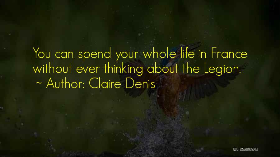 You Spend Your Whole Life Quotes By Claire Denis