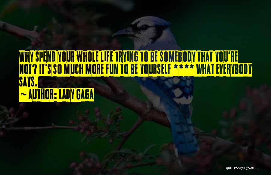 You Spend Your Whole Life Quotes By Lady Gaga