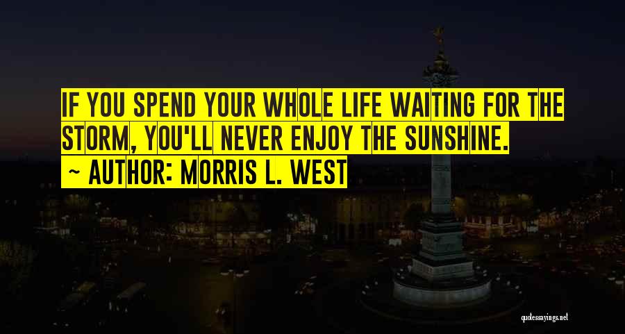 You Spend Your Whole Life Quotes By Morris L. West