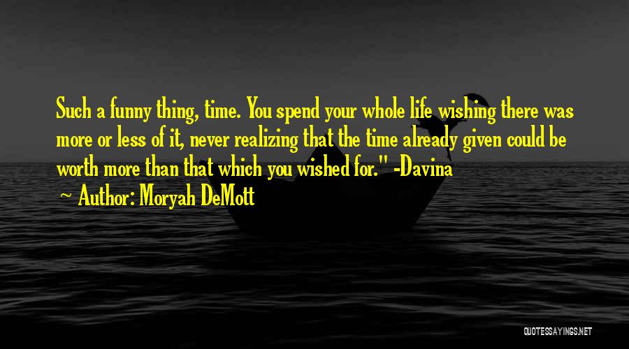 You Spend Your Whole Life Quotes By Moryah DeMott