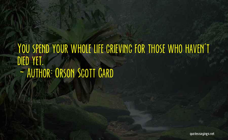 You Spend Your Whole Life Quotes By Orson Scott Card