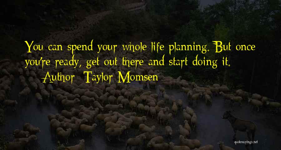 You Spend Your Whole Life Quotes By Taylor Momsen