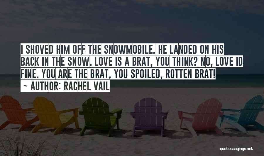 You Spoiled Brat Quotes By Rachel Vail
