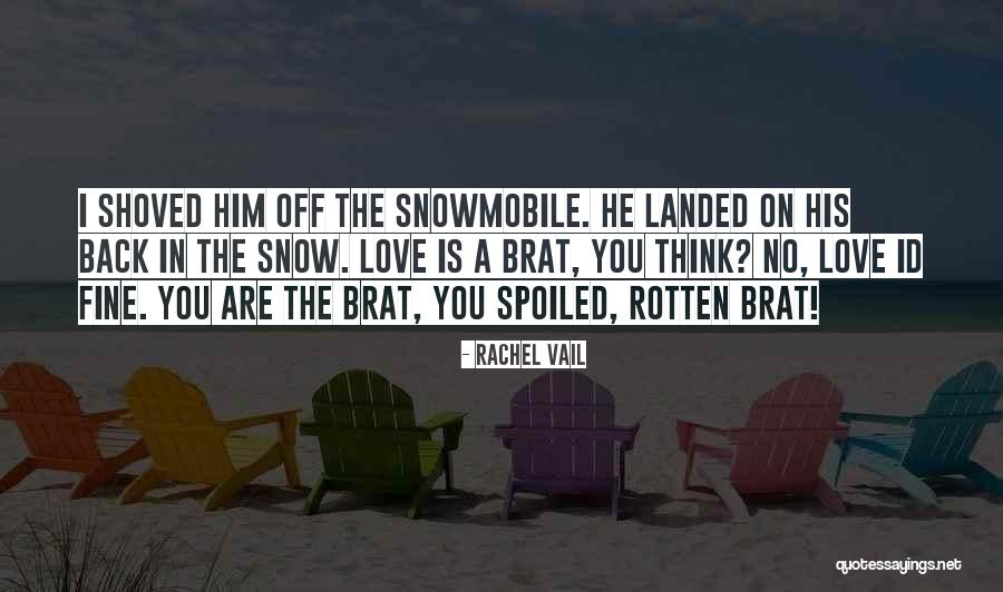 You Spoiled Brat Quotes By Rachel Vail