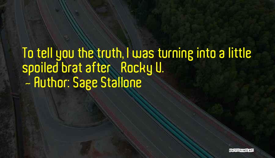 You Spoiled Brat Quotes By Sage Stallone