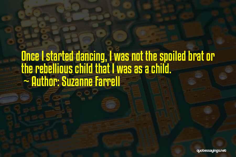 You Spoiled Brat Quotes By Suzanne Farrell