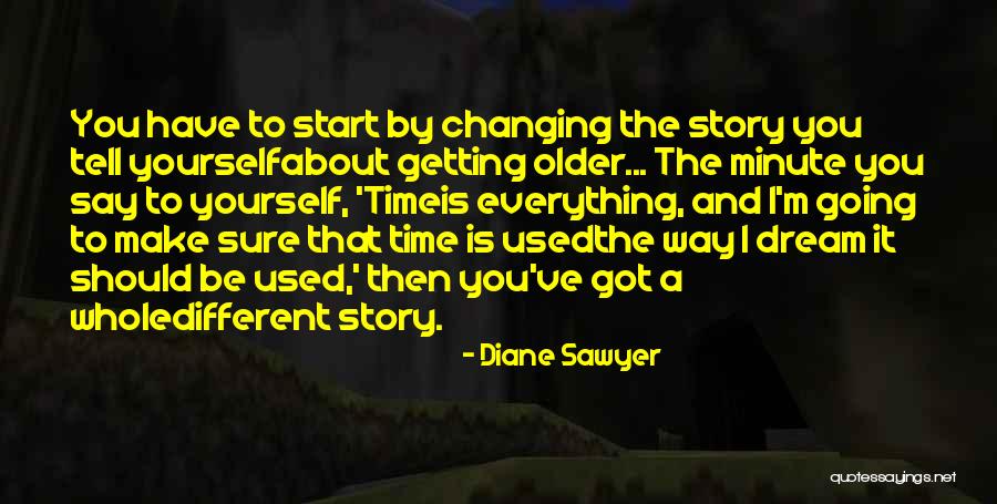 You Start Everything Quotes By Diane Sawyer You Start Everything Quotes By Diane Sawyer