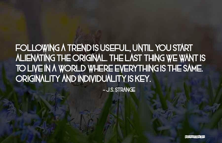 You Start Everything Quotes By J.S. Strange You Start Everything Quotes By J.S. Strange