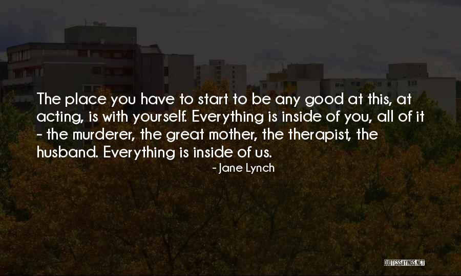 You Start Everything Quotes By Jane Lynch You Start Everything Quotes By Jane Lynch
