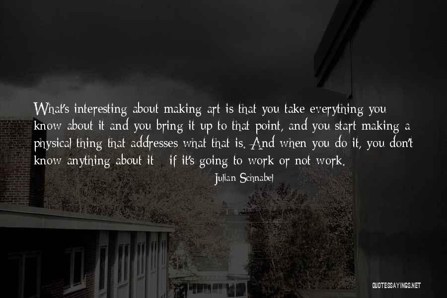 You Start Everything Quotes By Julian Schnabel You Start Everything Quotes By Julian Schnabel