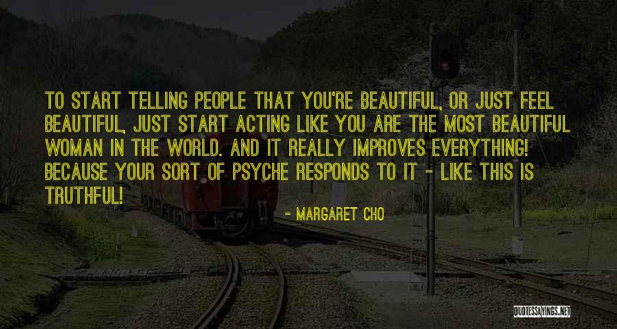 You Start Everything Quotes By Margaret Cho You Start Everything Quotes By Margaret Cho