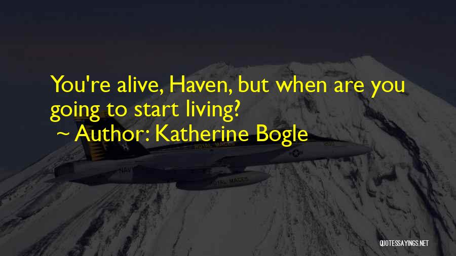 You Start Living Quotes By Katherine Bogle