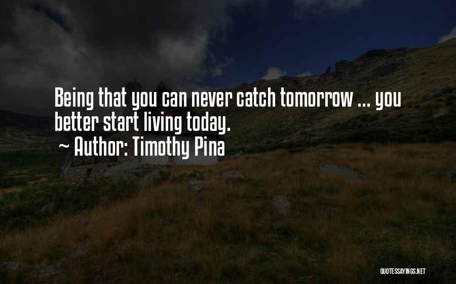 You Start Living Quotes By Timothy Pina