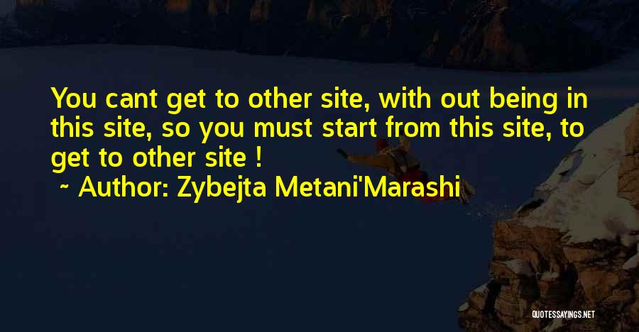 You Start Living Quotes By Zybejta Metani'Marashi