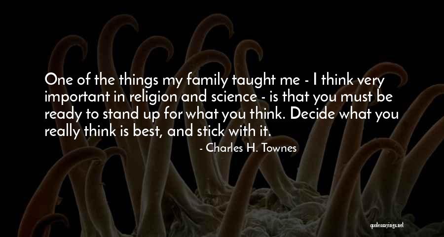 You Stick Up For Me Quotes By Charles H. Townes You Stick Up For Me Quotes By Charles H. Townes