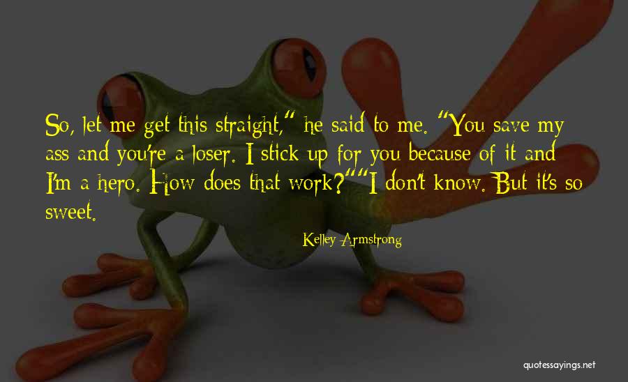 You Stick Up For Me Quotes By Kelley Armstrong You Stick Up For Me Quotes By Kelley Armstrong