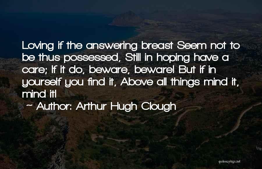 You Still Care If Quotes By Arthur Hugh Clough