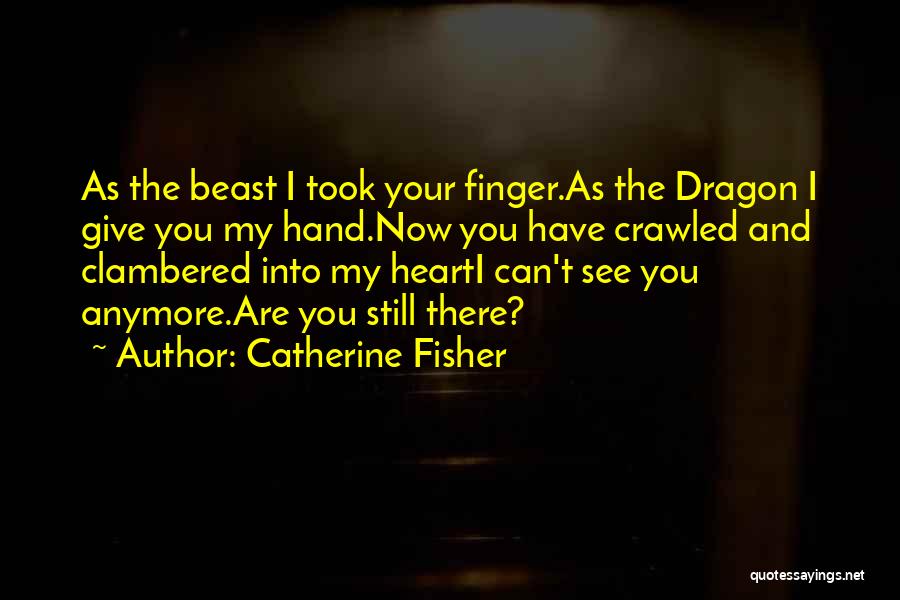 You Still Have My Heart Quotes By Catherine Fisher
