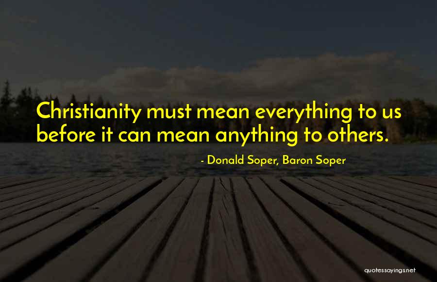 You Still Mean Everything To Me Quotes By Donald Soper, Baron Soper You Still Mean Everything To Me Quotes By Donald Soper, Baron Soper