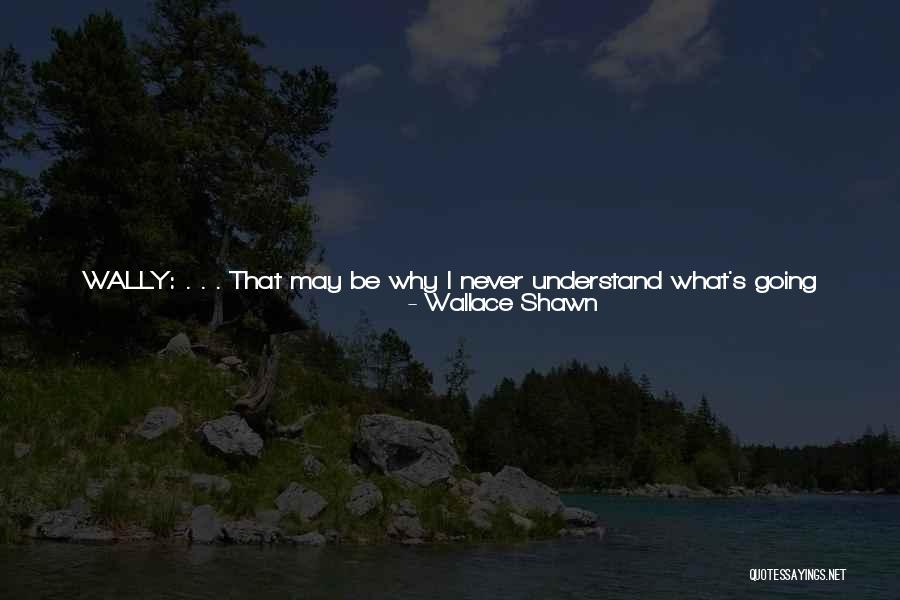 You Still Mean Everything To Me Quotes By Wallace Shawn You Still Mean Everything To Me Quotes By Wallace Shawn