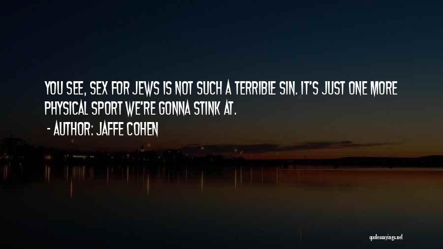You Stink Quotes By Jaffe Cohen You Stink Quotes By Jaffe Cohen