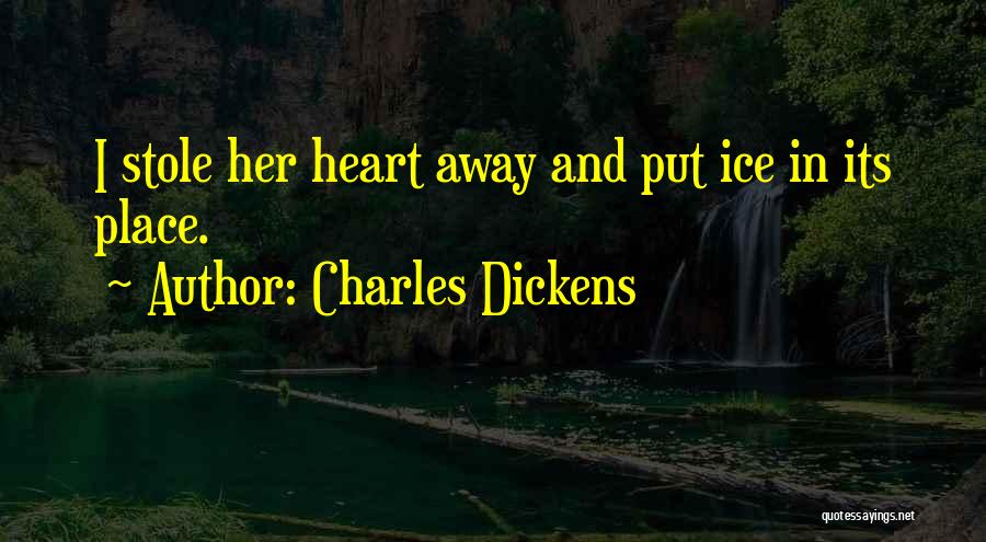 You Stole My Heart Away Quotes By Charles Dickens