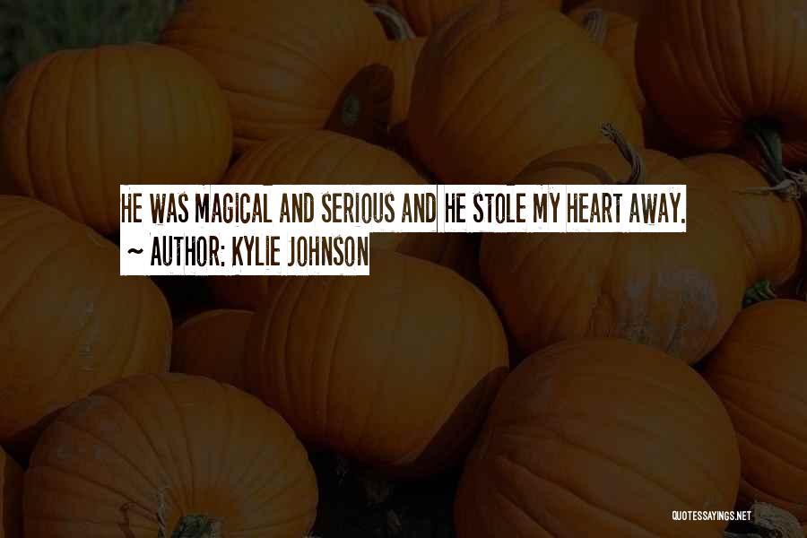 You Stole My Heart Away Quotes By Kylie Johnson