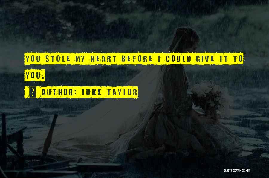 You Stole My Heart Quotes By Luke Taylor